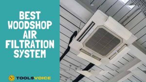 7 Best Woodshop Air Filtration System [Reviewed In 2022] - Tools Voice